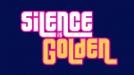 Silence is Golden